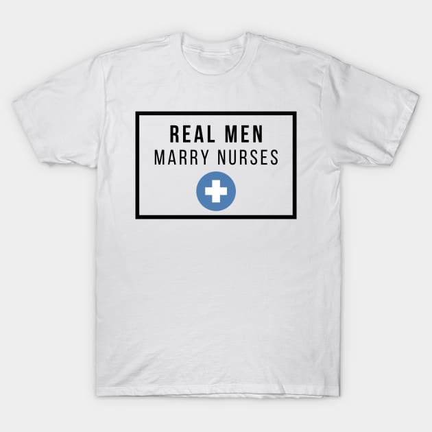 Real Men marry Nurses black text design T-Shirt by BlueLightDesign